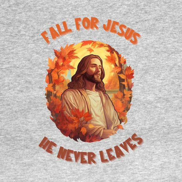 Fall For Jesus He Never Leaves by Piggy Boxer